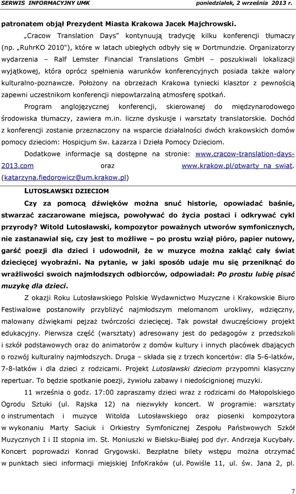 Organizatorzy wydarzenia Ralf Lemster Financial Translations GmbH poszukiwali lokalizacji wyjątkowej, która oprócz spełnienia warunków konferencyjnych posiada także walory kulturalno-poznawcze.