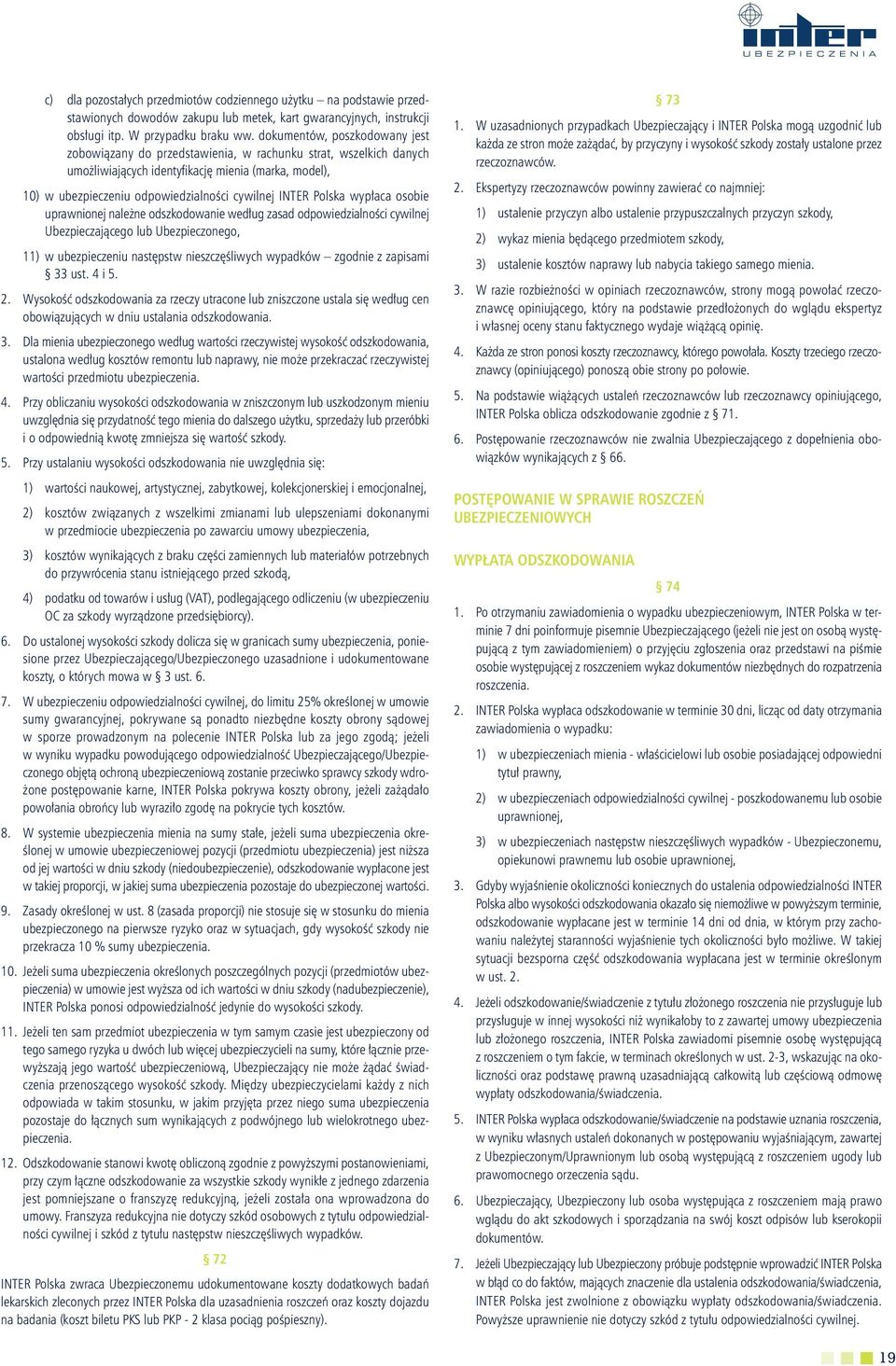 INTER Polska wypłaca osobie uprawnionej należne odszkodowanie według zasad odpowiedzialności cywilnej Ubezpieczającego lub Ubezpieczonego, 11) w ubezpieczeniu następstw nieszczęśliwych wypadków