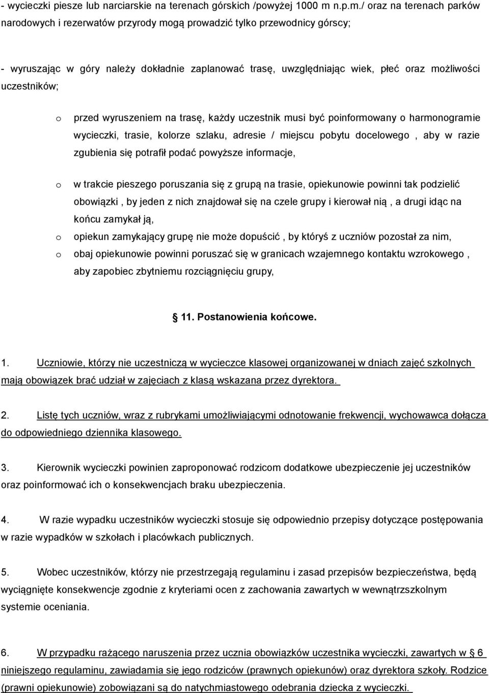 / raz na terenach parków nardwych i rezerwatów przyrdy mgą prwadzić tylk przewdnicy górscy; - wyruszając w góry należy dkładnie zaplanwać trasę, uwzględniając wiek, płeć raz mżliwści uczestników;