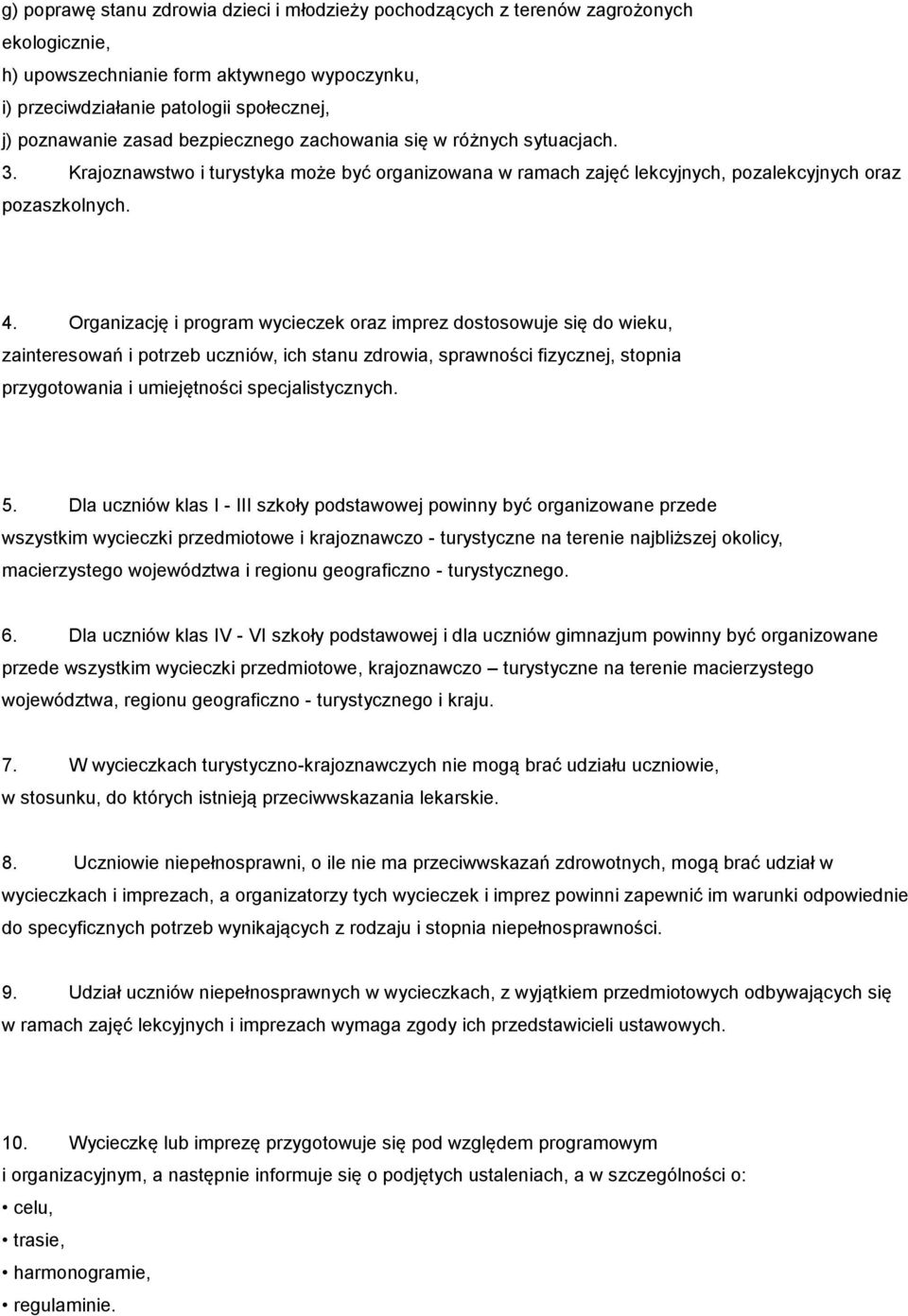 Organizację i prgram wycieczek raz imprez dstswuje się d wieku, zaintereswań i ptrzeb uczniów, ich stanu zdrwia, sprawnści fizycznej, stpnia przygtwania i umiejętnści specjalistycznych. 5.