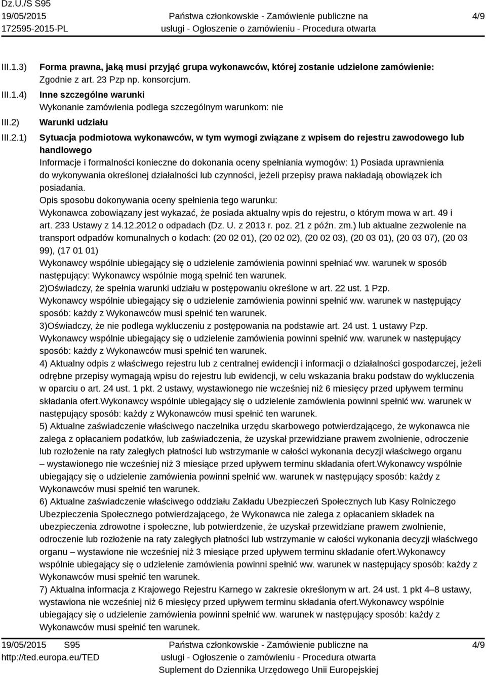 Informacje i formalności konieczne do dokonania oceny spełniania wymogów: 1) Posiada uprawnienia do wykonywania określonej działalności lub czynności, jeżeli przepisy prawa nakładają obowiązek ich