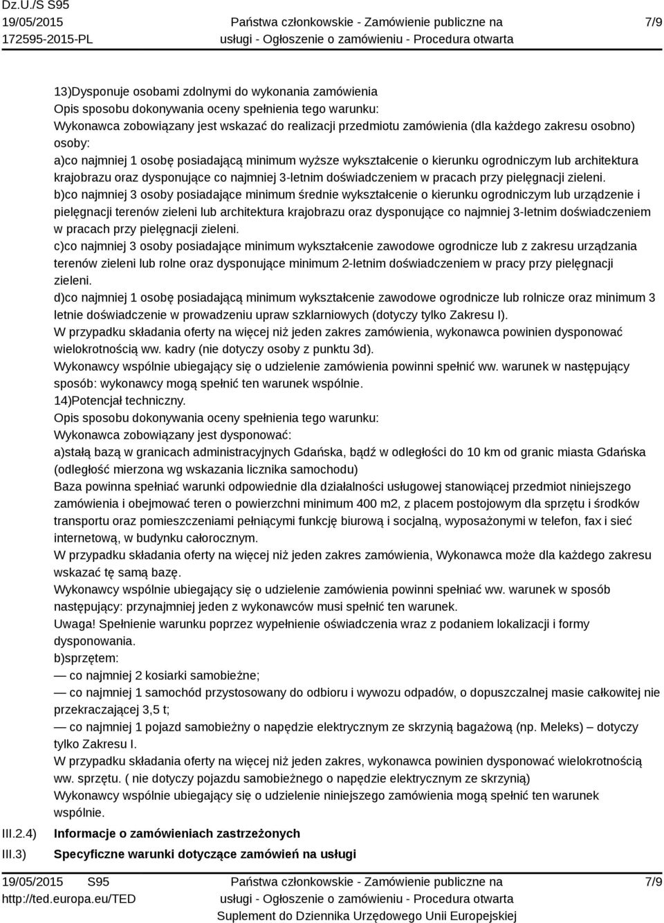 zakresu osobno) osoby: a)co najmniej 1 osobę posiadającą minimum wyższe wykształcenie o kierunku ogrodniczym lub architektura krajobrazu oraz dysponujące co najmniej 3-letnim doświadczeniem w pracach