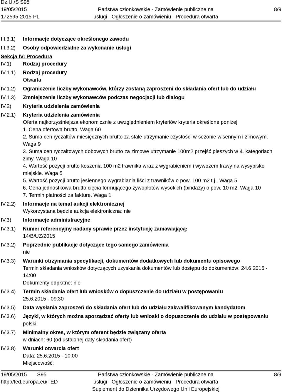 dialogu Kryteria udzielenia zamówienia Kryteria udzielenia zamówienia Oferta najkorzystniejsza ekonomicznie z uwzględnieniem kryteriów kryteria określone poniżej 1. Cena ofertowa brutto. Waga 60 2.