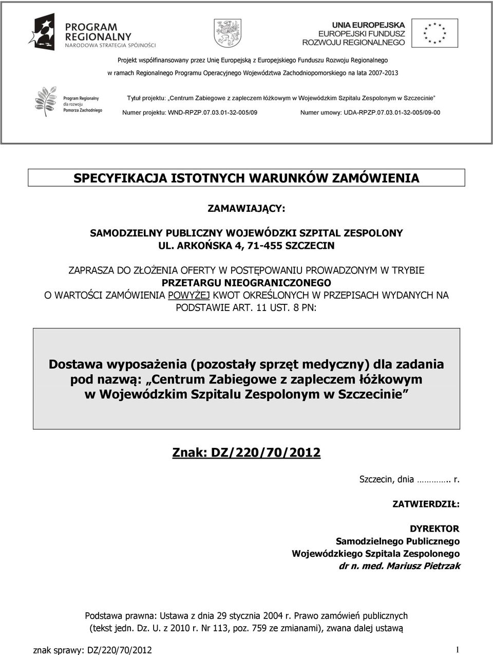 01-32-005/09 Numer umowy: UDA-RPZP.07.03.01-32-005/09-00 SPECYFIKACJA ISTOTNYCH WARUNKÓW ZAMÓWIENIA ZAMAWIAJĄCY: SAMODZIELNY PUBLICZNY WOJEWÓDZKI SZPITAL ZESPOLONY UL.