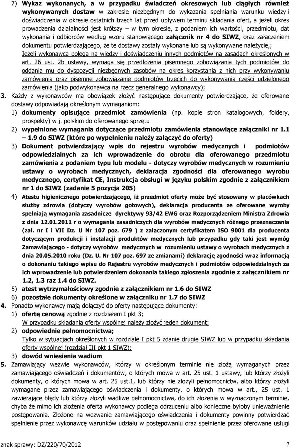 stanowiącego załącznik nr 4 do SIWZ, oraz załączeniem dokumentu potwierdzającego, że te dostawy zostały wykonane lub są wykonywane należycie,; Jeżeli wykonawca polega na wiedzy i doświadczeniu innych