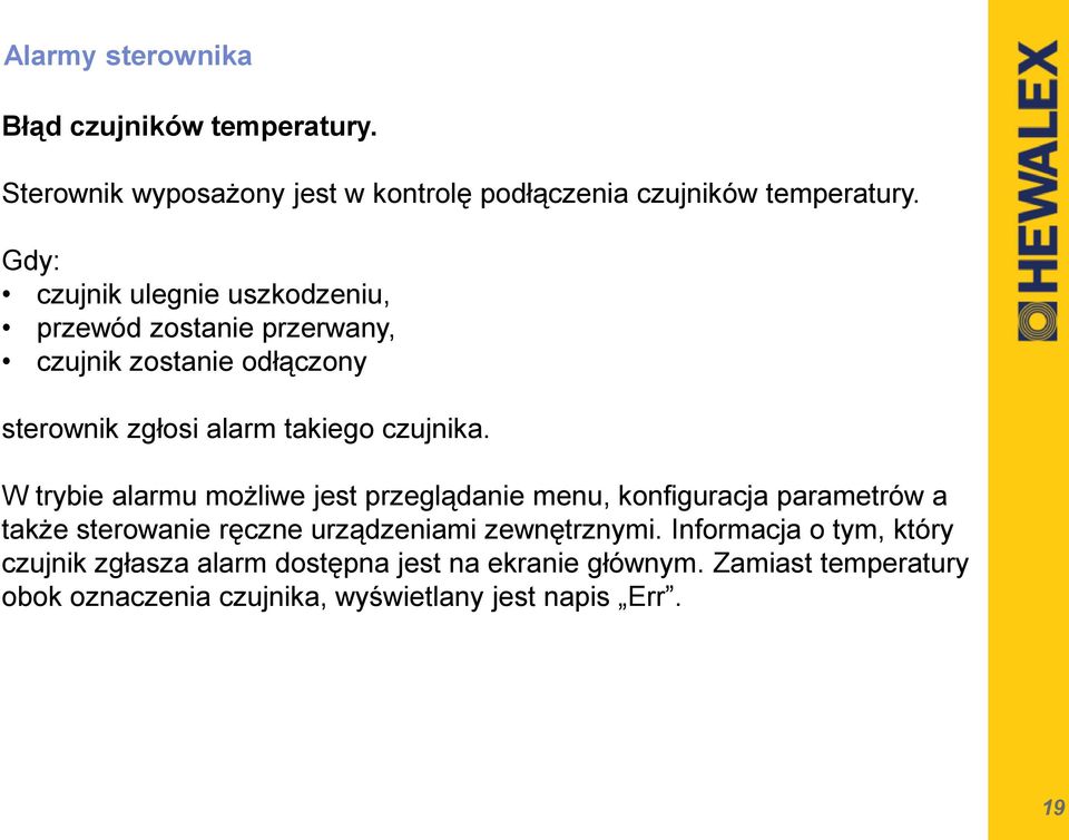 W trybie alarmu możliwe jest przeglądanie menu, konfiguracja parametrów a także sterowanie ręczne urządzeniami zewnętrznymi.