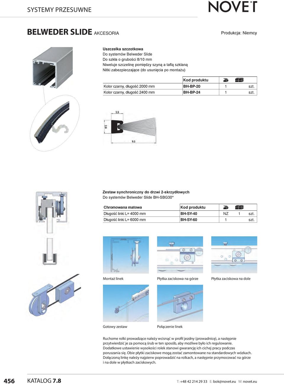 Zestaw synchroniczny do drzwi 2-skrzydłowych Do systemów Belweder Slide BH-SBG30* Chromowana matowa Długość linki L= 4000 mm BH-SY-40 NZ 1 szt. Długość linki L= 6000 mm BH-SY-60 1 szt.