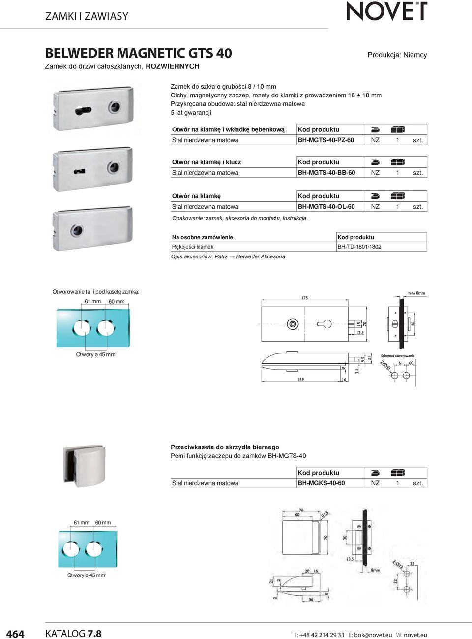 Otwór na klamkę i klucz Stal nierdzewna matowa BH-MGTS-40-BB-60 NZ 1 szt. Otwór na klamkę Stal nierdzewna matowa BH-MGTS-40-OL-60 NZ 1 szt. Opakowanie: zamek, akcesoria do montażu, instrukcja.