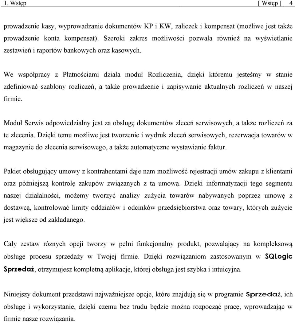 We współpracy z Płatnościami działa moduł Rozliczenia, dzięki któremu jesteśmy w stanie zdefiniować szablony rozliczeń, a także prowadzenie i zapisywanie aktualnych rozliczeń w naszej firmie.