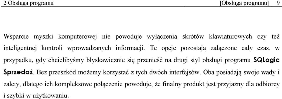 Te opcje pozostają załączone cały czas, w przypadku, gdy chcielibyśmy błyskawicznie się przenieść na drugi styl obsługi programu