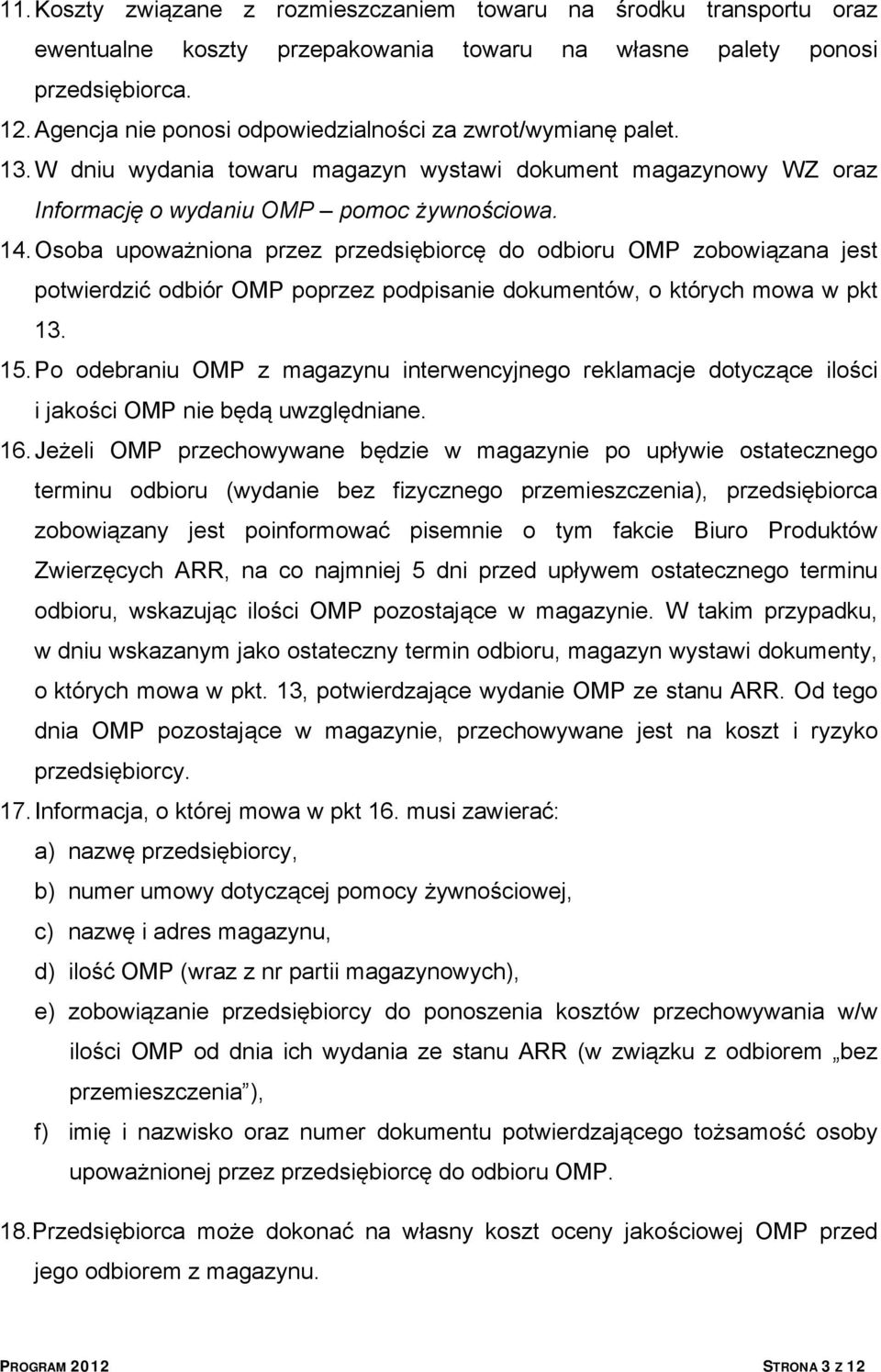 Osoba upoważniona przez przedsiębiorcę do odbioru OMP zobowiązana jest potwierdzić odbiór OMP poprzez podpisanie dokumentów, o których mowa w pkt 13. 15.