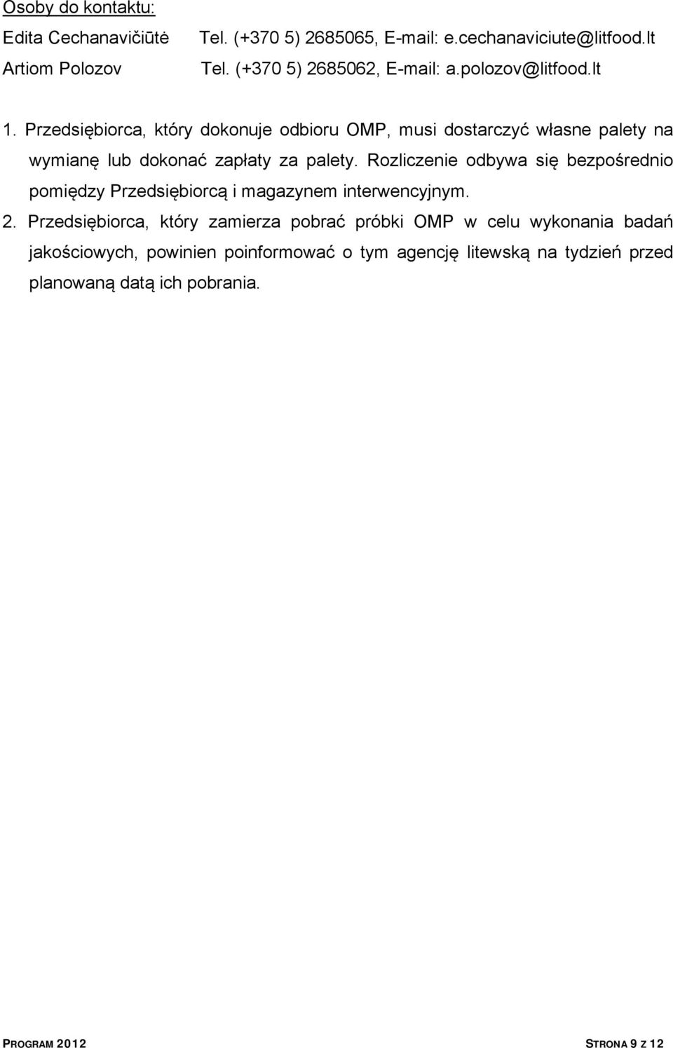 Przedsiębiorca, który dokonuje odbioru OMP, musi dostarczyć własne palety na wymianę lub dokonać zapłaty za palety.