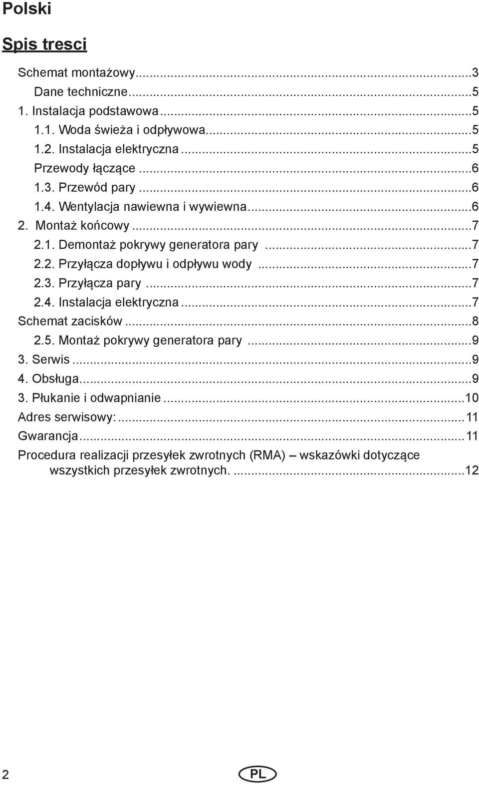 ..7 2.3. Przyłącza pary...7 2.4. Instalacja elektryczna...7 Schemat zacisków...8 2.5. Montaż pokrywy generatora pary...9 3. Serwis...9 4. Obsługa...9 3. Płukanie i odwapnianie.