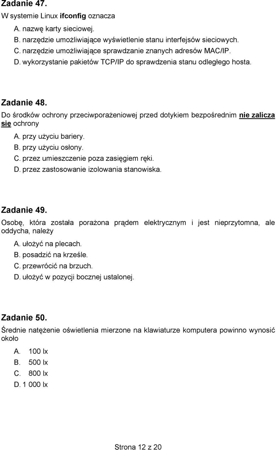 Do środków ochrony przeciwporażeniowej przed dotykiem bezpośrednim nie zalicza się ochrony A. przy użyciu bariery. B. przy użyciu osłony. C. przez umieszczenie poza zasięgiem ręki. D.