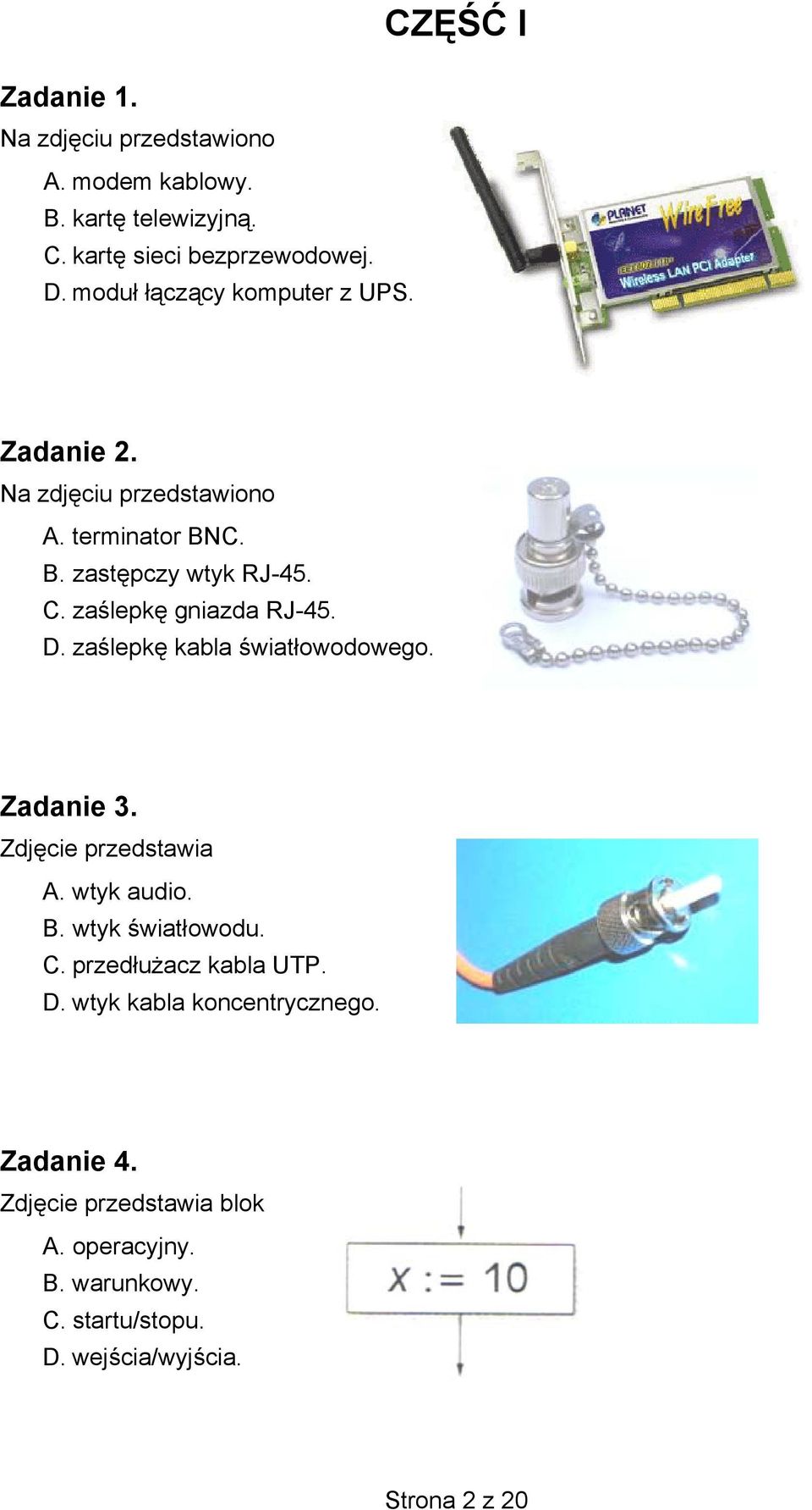 D. zaślepkę kabla światłowodowego. Zadanie 3. Zdjęcie przedstawia A. wtyk audio. B. wtyk światłowodu. C. przedłużacz kabla UTP. D.