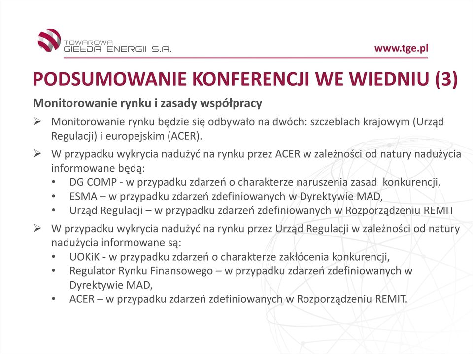 zdefiniowanych w Dyrektywie MAD, Urząd Regulacji w przypadku zdarzeń zdefiniowanych w Rozporządzeniu REMIT W przypadku wykrycia nadużyć na rynku przez Urząd Regulacji w zależności od natury nadużycia