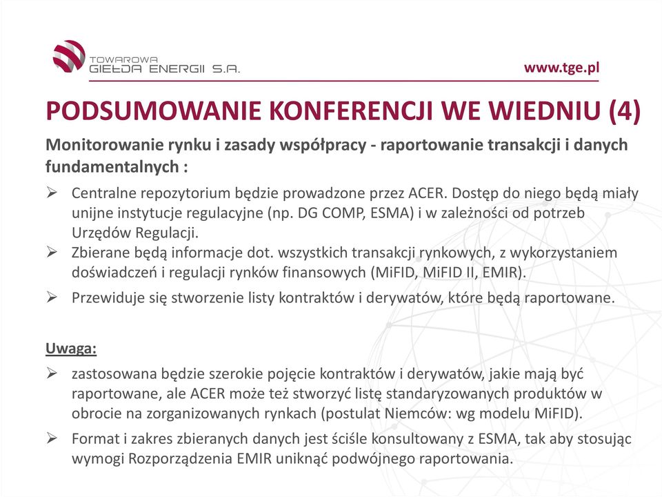 wszystkich transakcji rynkowych, z wykorzystaniem doświadczeń i regulacji rynków finansowych (MiFID, MiFID II, EMIR). Przewiduje się stworzenie listy kontraktów i derywatów, które będą raportowane.