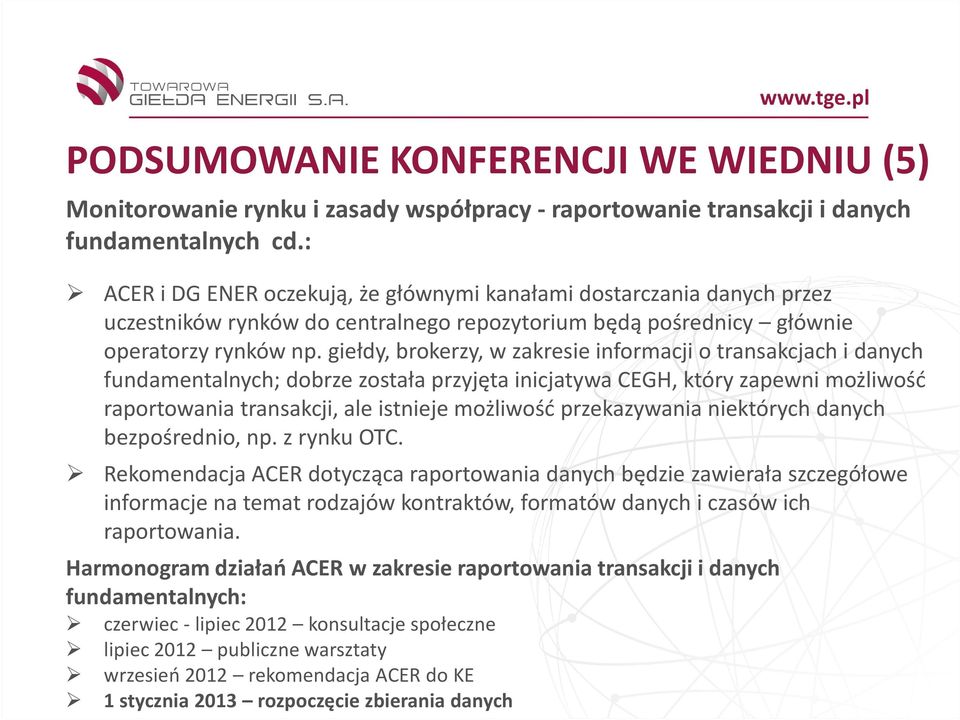 giełdy, brokerzy, w zakresie informacji o transakcjach i danych fundamentalnych; dobrze została przyjęta inicjatywa CEGH, który zapewni możliwość raportowania transakcji, ale istnieje możliwość