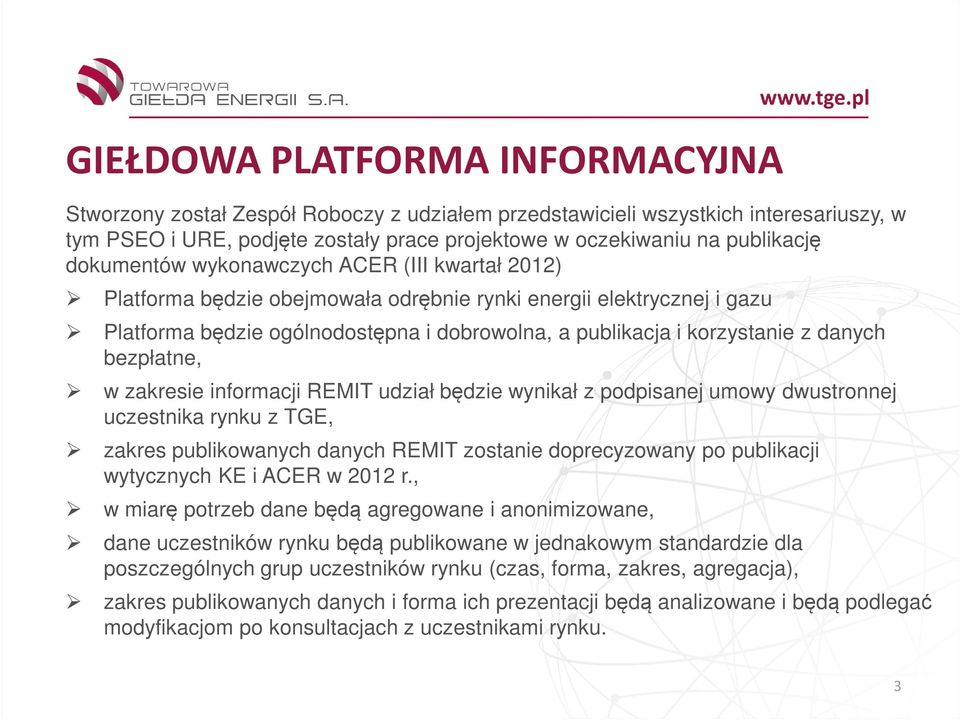 danych bezpłatne, w zakresie informacji REMIT udział będzie wynikał z podpisanej umowy dwustronnej uczestnika rynku z TGE, zakres publikowanych danych REMIT zostanie doprecyzowany po publikacji