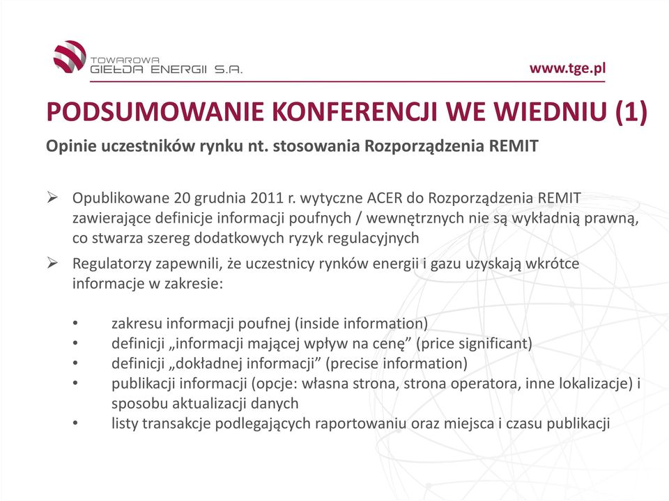 zapewnili, że uczestnicy rynków energii i gazu uzyskają wkrótce informacje w zakresie: zakresu informacji poufnej (inside information) definicji informacji mającej wpływ na cenę (price