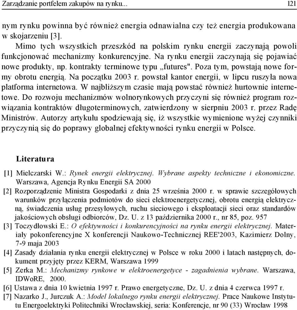 kontrakty terminowe typu futures". Poza tym, powstają nowe formy obrotu energią. Na początku 2003 r. powstał kantor energii, w lipcu ruszyła nowa platforma internetowa.