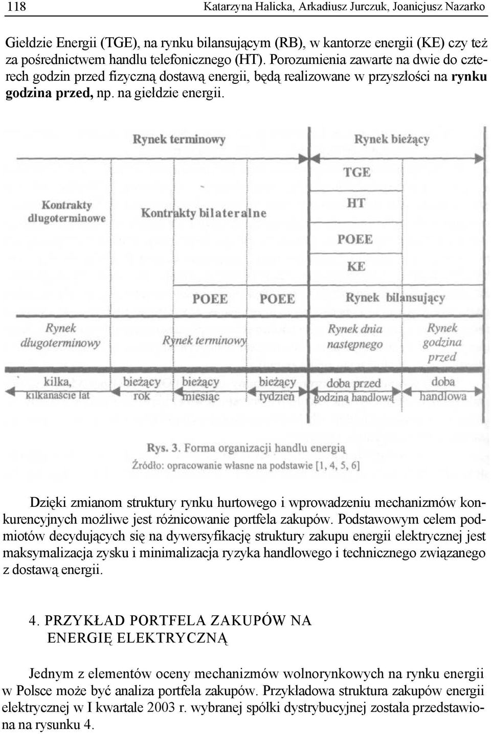 Dzięki zmianom struktury rynku hurtowego i wprowadzeniu mechanizmów konkurencyjnych możliwe jest różnicowanie portfela zakupów.