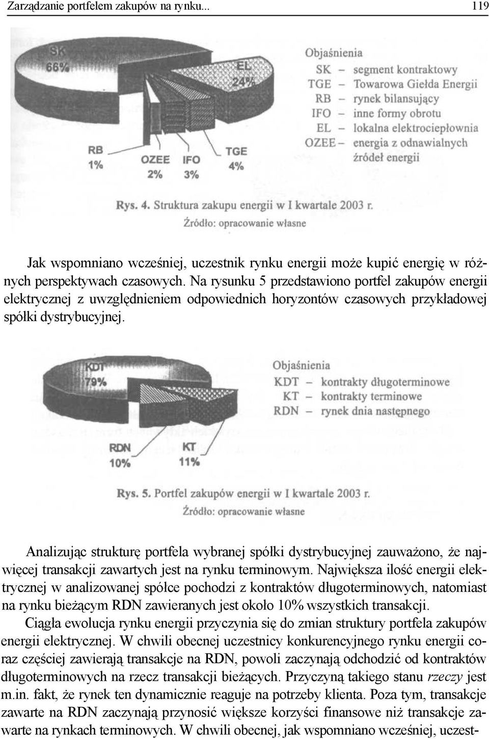 Analizując strukturę portfela wybranej spółki dystrybucyjnej zauważono, że najwięcej transakcji zawartych jest na rynku terminowym.