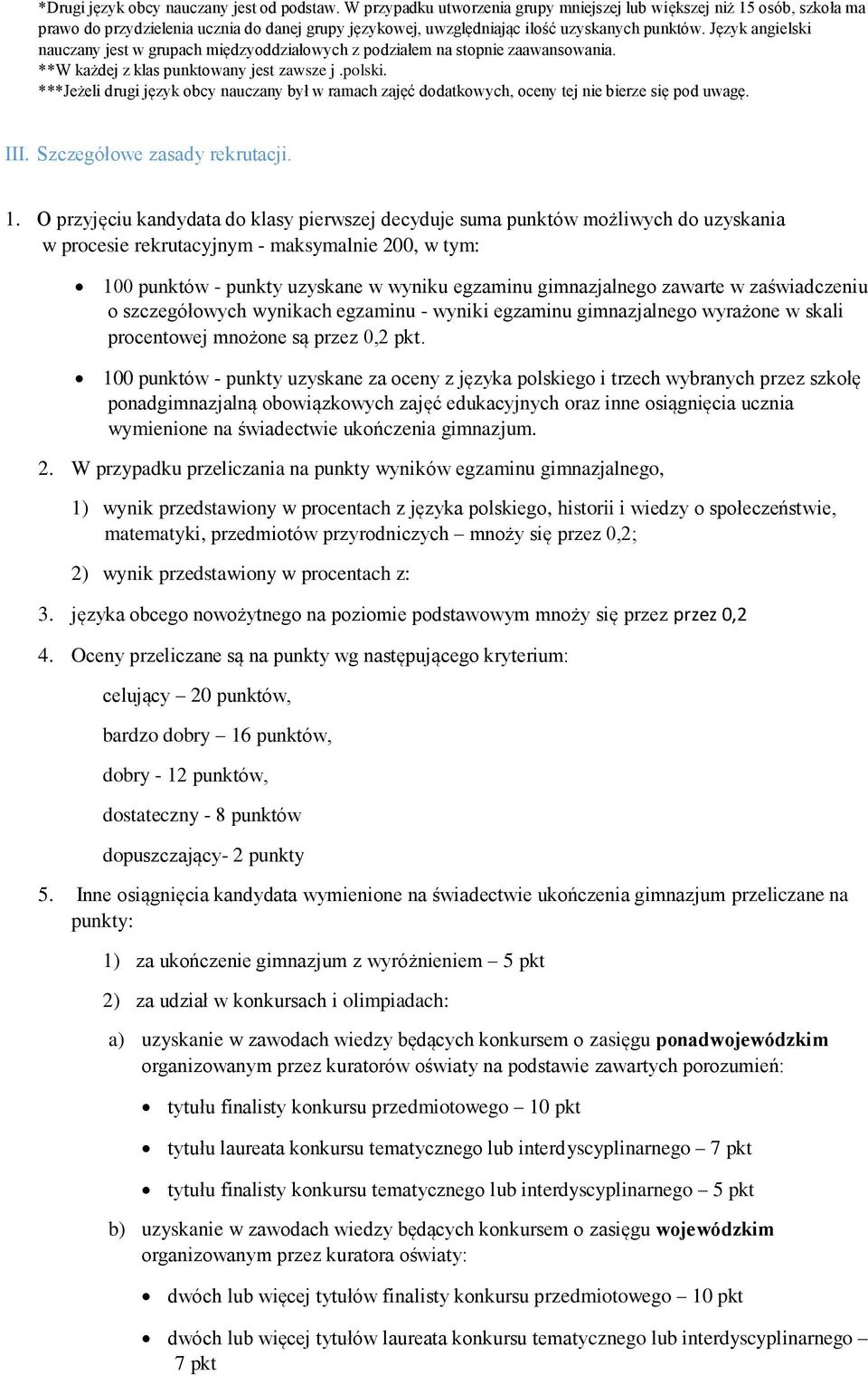 Język angielski nauczany jest w grupach międzyoddziałowych z podziałem na stopnie zaawansowania. **W każdej z klas punktowany jest zawsze j.polski.