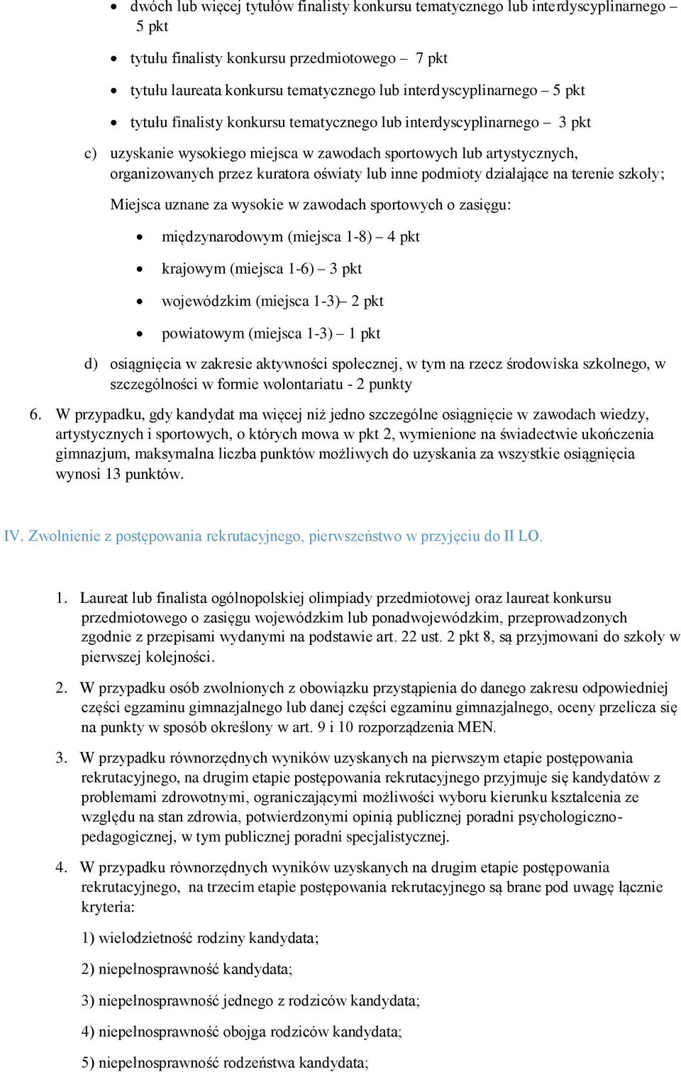 podmioty działające na terenie szkoły; Miejsca uznane za wysokie w zawodach sportowych o zasięgu: międzynarodowym (miejsca 1-8) 4 pkt krajowym (miejsca 1-6) 3 pkt wojewódzkim (miejsca 1-3) 2 pkt