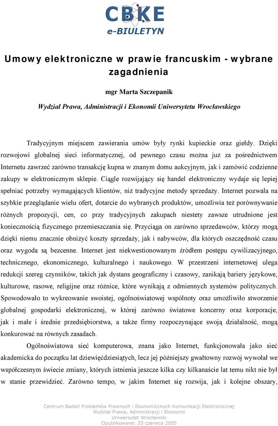 Dzięki rozwojowi globalnej sieci informatycznej, od pewnego czasu można już za pośrednictwem Internetu zawrzeć zarówno transakcję kupna w znanym domu aukcyjnym, jak i zamówić codzienne zakupy w