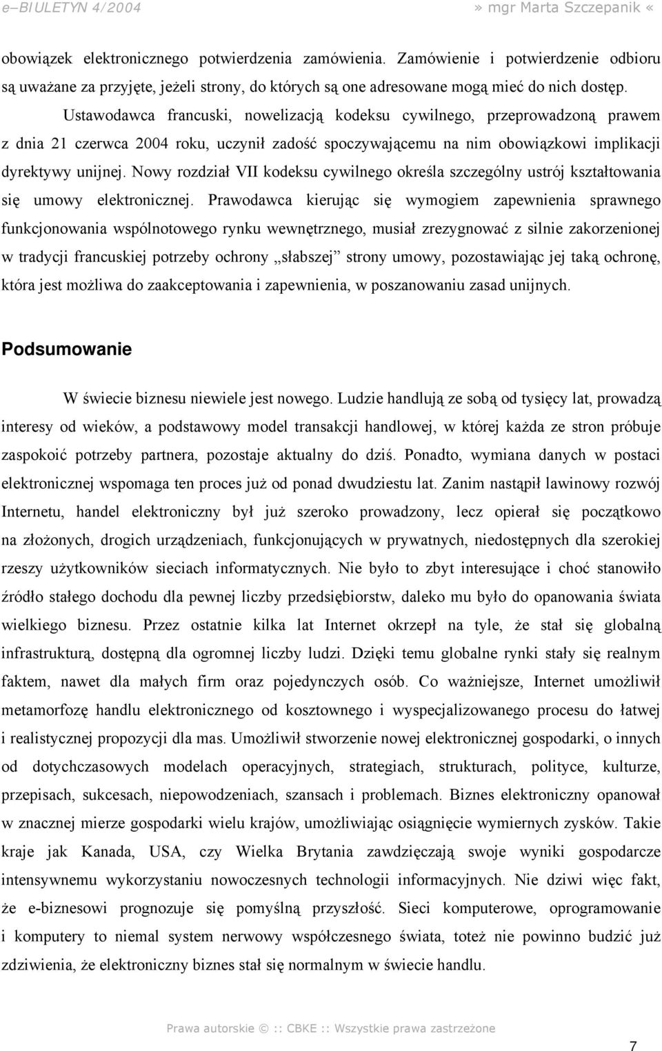 Nowy rozdział VII kodeksu cywilnego określa szczególny ustrój kształtowania się umowy elektronicznej.