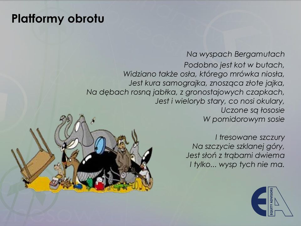 gronostajowych czapkach, Jest i wieloryb stary, co nosi okulary, Uczone są łososie W pomidorowym