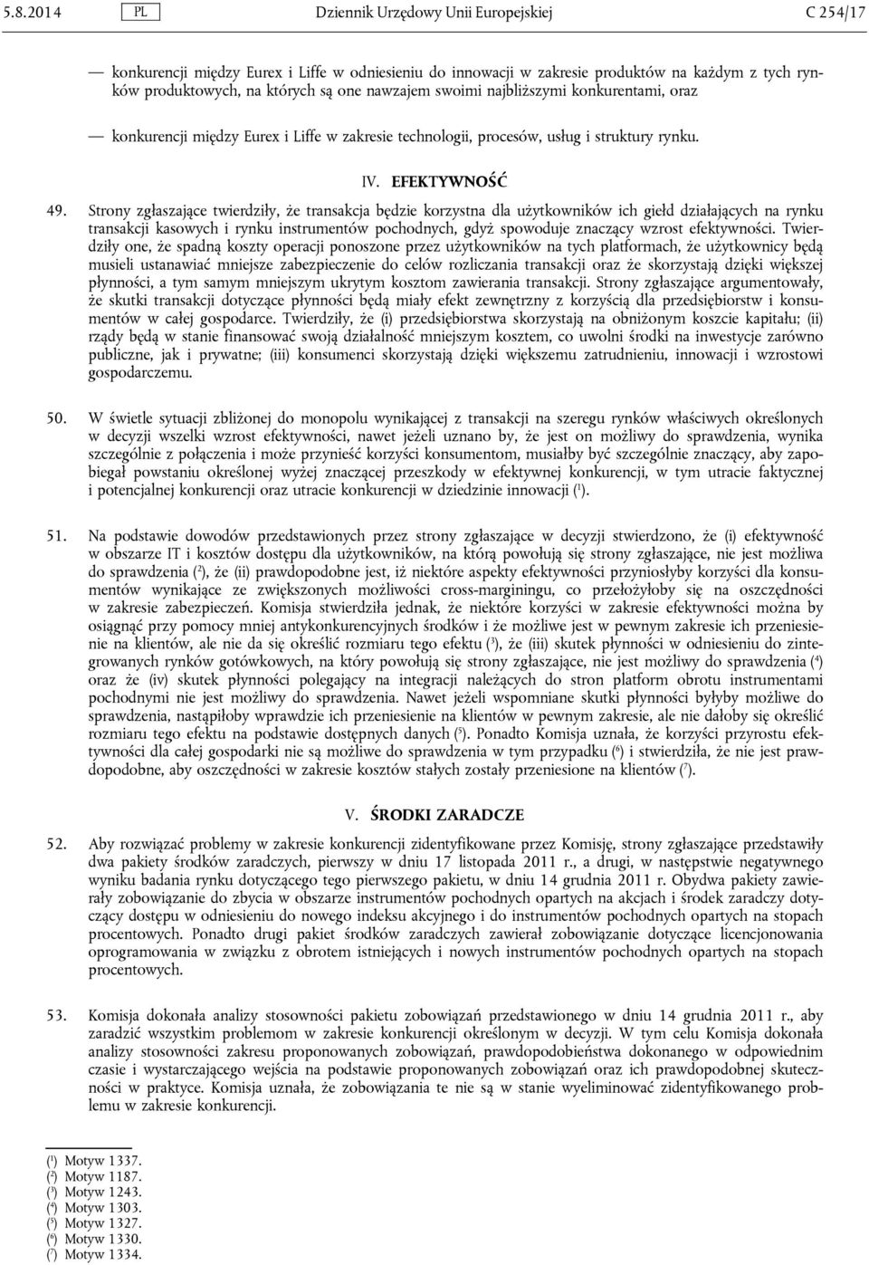 Strony zgłaszające twierdziły, że transakcja będzie korzystna dla użytkowników ich giełd działających na rynku transakcji kasowych i rynku instrumentów pochodnych, gdyż spowoduje znaczący wzrost