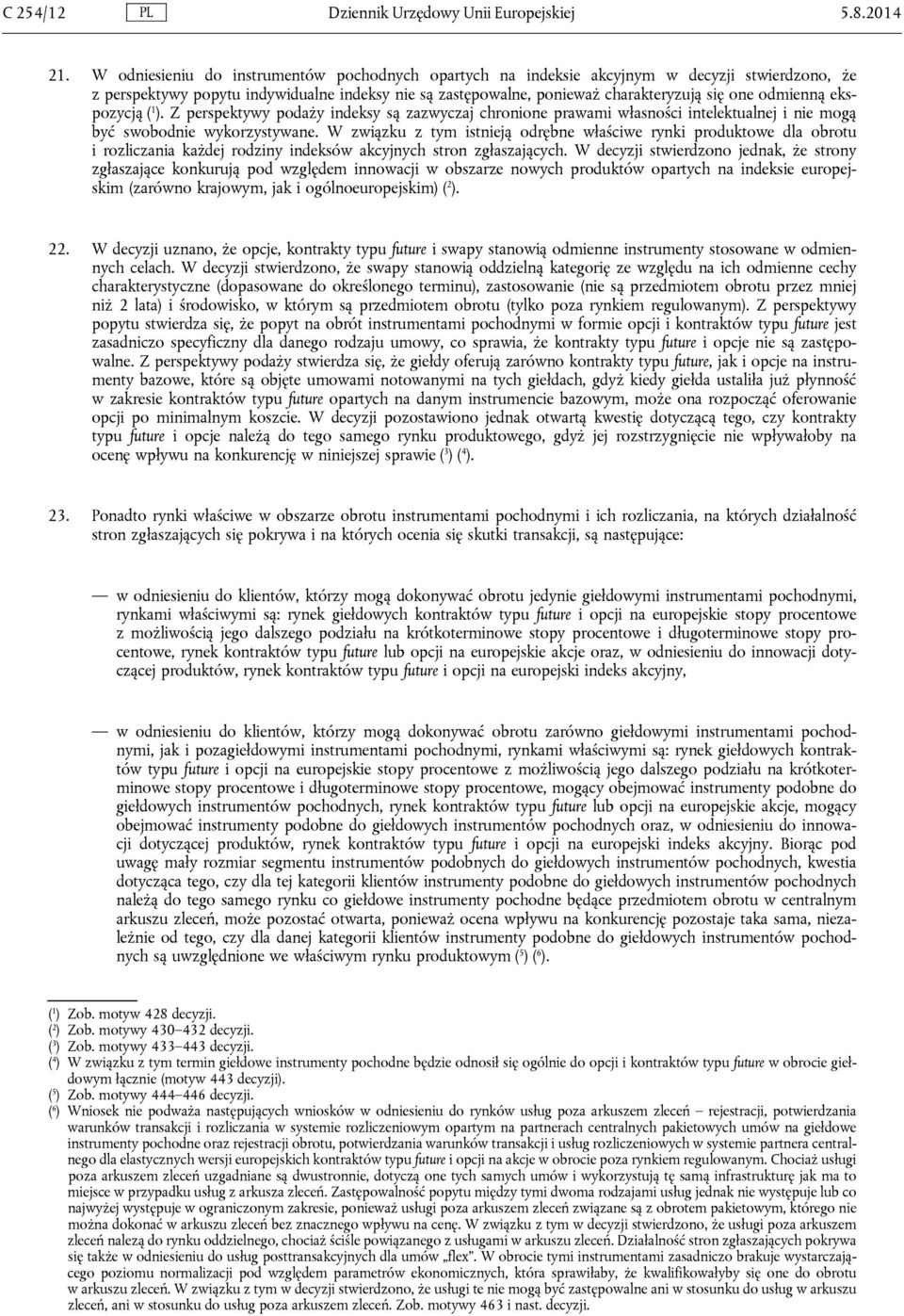 odmienną ekspozycją ( 1 ). Z perspektywy podaży indeksy są zazwyczaj chronione prawami własności intelektualnej i nie mogą być swobodnie wykorzystywane.