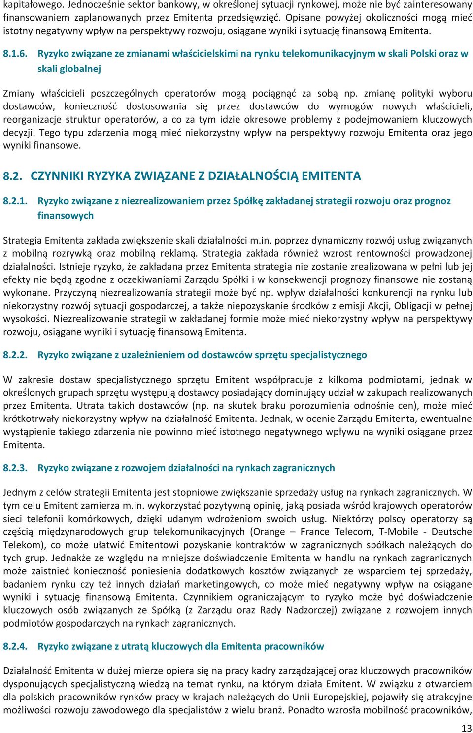 Ryzyko związane ze zmianami właścicielskimi na rynku telekomunikacyjnym w skali Polski oraz w skali globalnej Zmiany właścicieli poszczególnych operatorów mogą pociągnąć za sobą np.