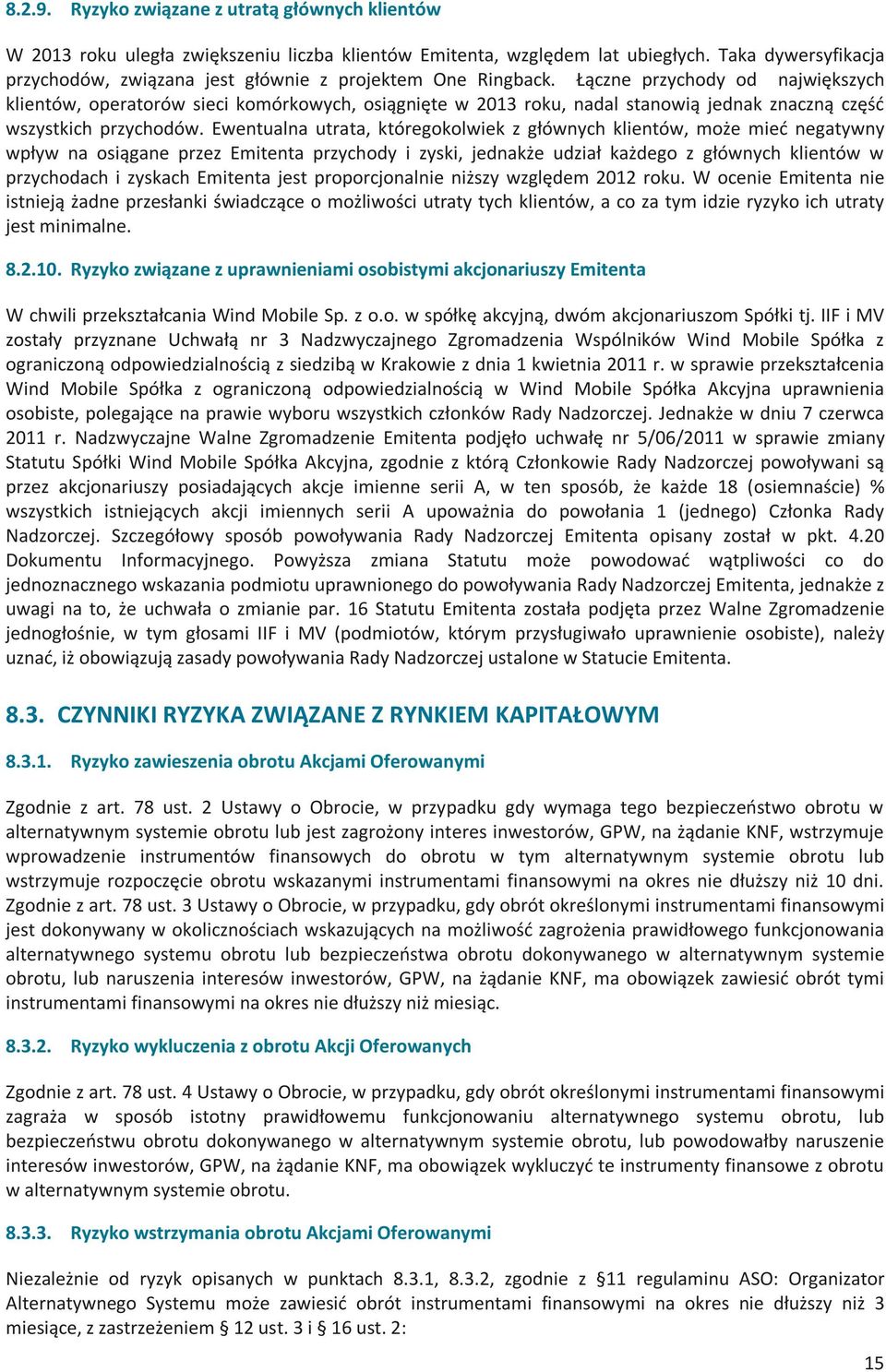 Łączne przychody od największych klientów, operatorów sieci komórkowych, osiągnięte w 2013 roku, nadal stanowią jednak znaczną część wszystkich przychodów.