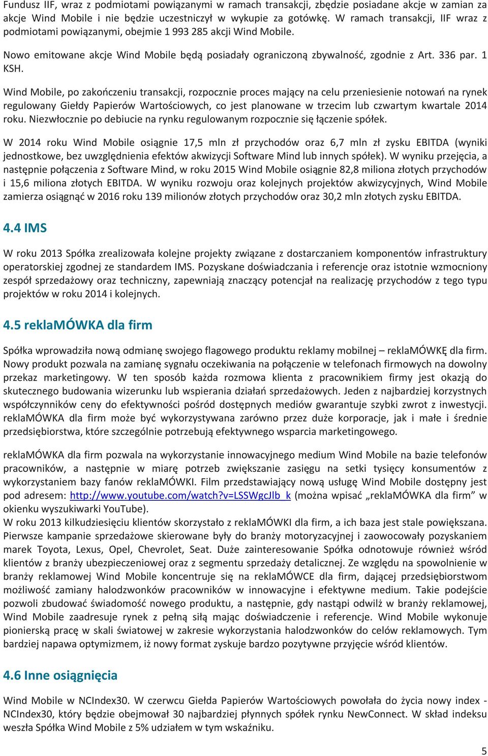 Wind Mobile, po zakończeniu transakcji, rozpocznie proces mający na celu przeniesienie notowań na rynek regulowany Giełdy Papierów Wartościowych, co jest planowane w trzecim lub czwartym kwartale