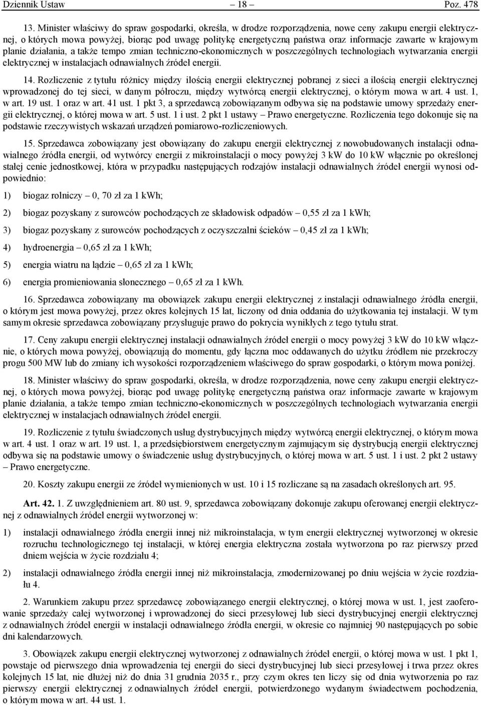 zawarte w krajowym planie działania, a także tempo zmian techniczno-ekonomicznych w poszczególnych technologiach wytwarzania energii elektrycznej w instalacjach odnawialnych źródeł energii. 14.