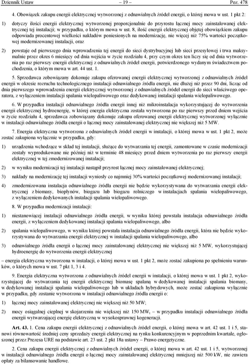 8, ilość energii elektrycznej objętej obowiązkiem zakupu odpowiada procentowej wielkości nakładów poniesionych na modernizację, nie więcej niż 75% wartości początkowej modernizowanej instalacji, oraz