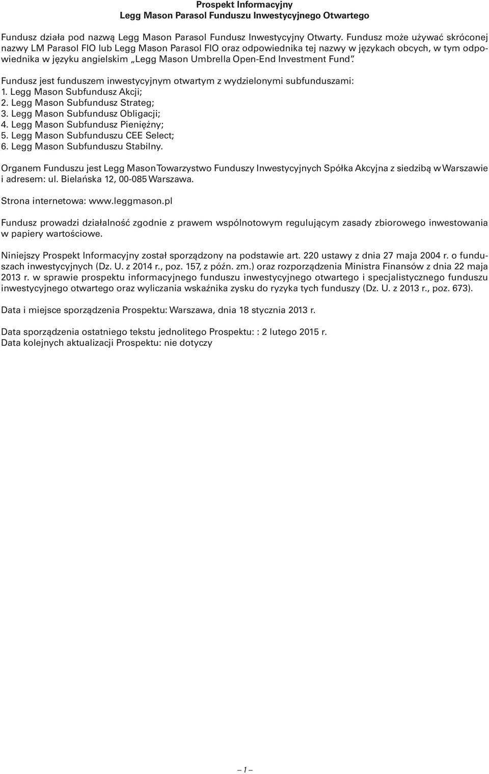 Investment Fund. Fundusz jest funduszem inwestycyjnym otwartym z wydzielonymi subfunduszami: 1. Legg Mason Subfundusz Akcji; 2. Legg Mason Subfundusz Strateg; 3. Legg Mason Subfundusz Obligacji; 4.