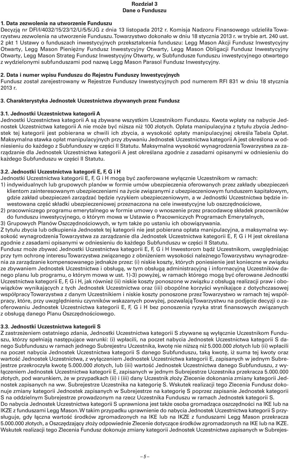 2 pkt 1 Ustawy o funduszach inwestycyjnych przekształcenia funduszu: Legg Mason Akcji Fundusz Inwestycyjny Otwarty, Legg Mason Pieniężny Fundusz Inwestycyjny Otwarty, Legg Mason Obligacji Fundusz