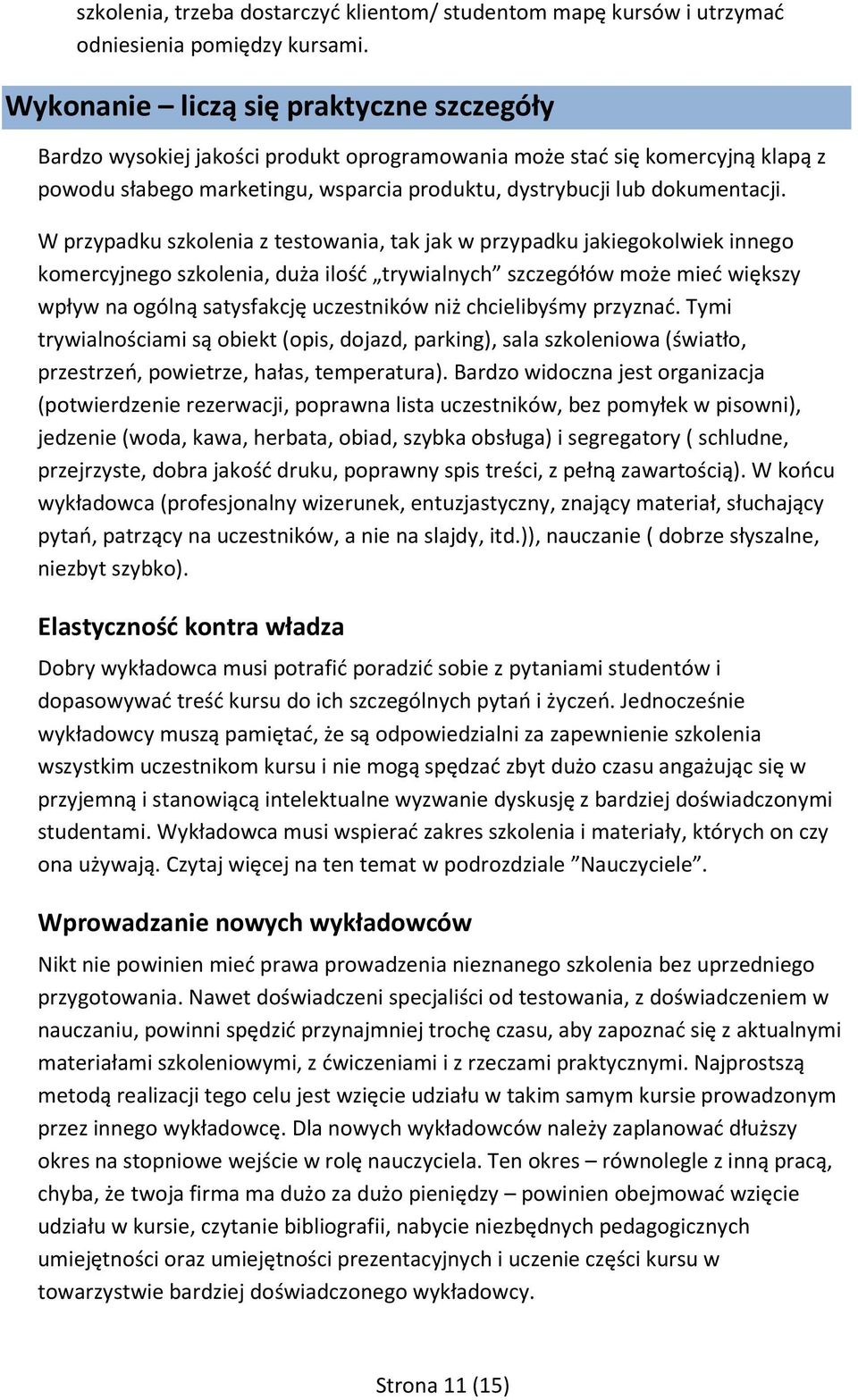 W przypadku szkolenia z testowania, tak jak w przypadku jakiegokolwiek innego komercyjnego szkolenia, duża ilość trywialnych szczegółów może mieć większy wpływ na ogólną satysfakcję uczestników niż