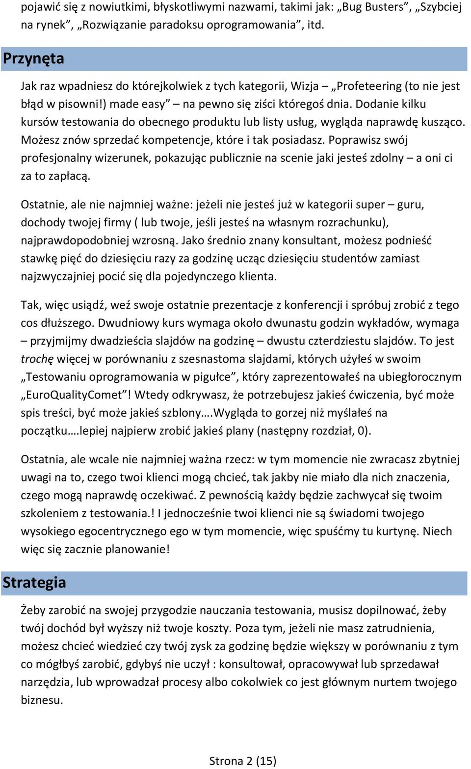 Dodanie kilku kursów testowania do obecnego produktu lub listy usług, wygląda naprawdę kusząco. Możesz znów sprzedać kompetencje, które i tak posiadasz.