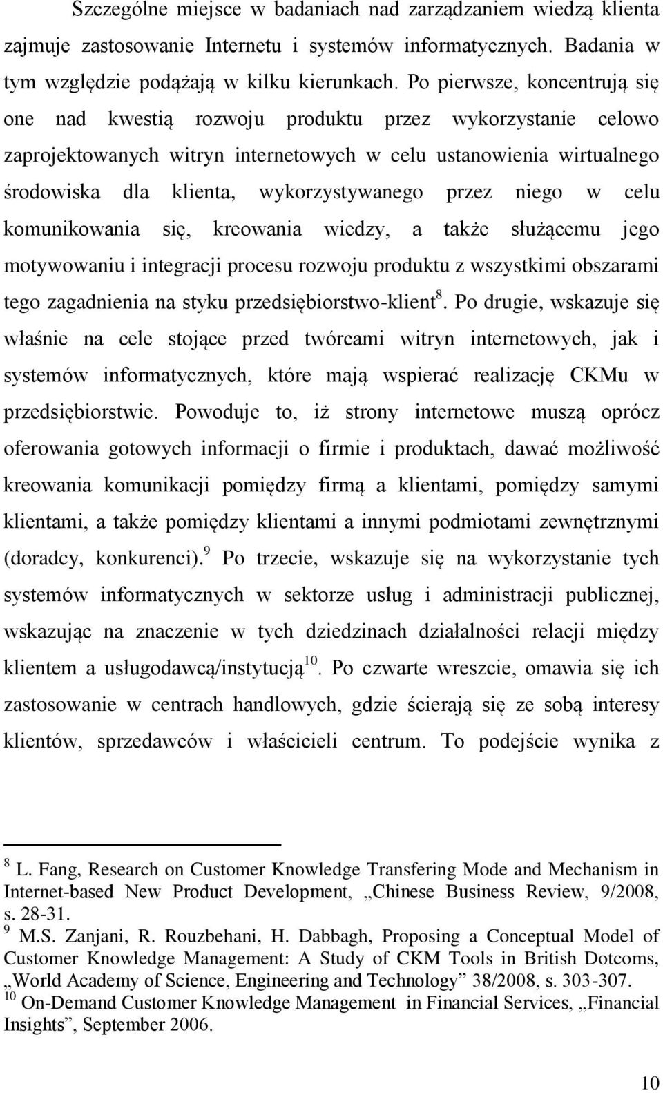 przez niego w celu komunikowania się, kreowania wiedzy, a także służącemu jego motywowaniu i integracji procesu rozwoju produktu z wszystkimi obszarami tego zagadnienia na styku