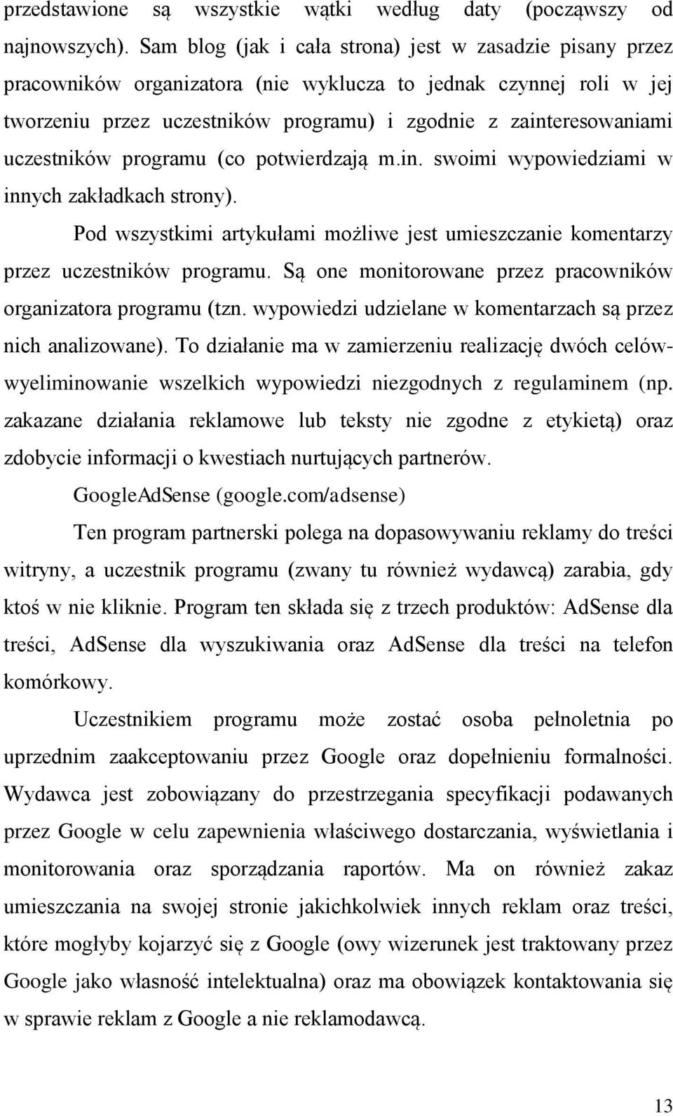 uczestników programu (co potwierdzają m.in. swoimi wypowiedziami w innych zakładkach strony). Pod wszystkimi artykułami możliwe jest umieszczanie komentarzy przez uczestników programu.