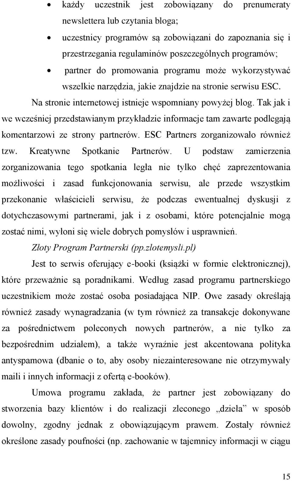 Tak jak i we wcześniej przedstawianym przykładzie informacje tam zawarte podlegają komentarzowi ze strony partnerów. ESC Partners zorganizowało również tzw. Kreatywne Spotkanie Partnerów.