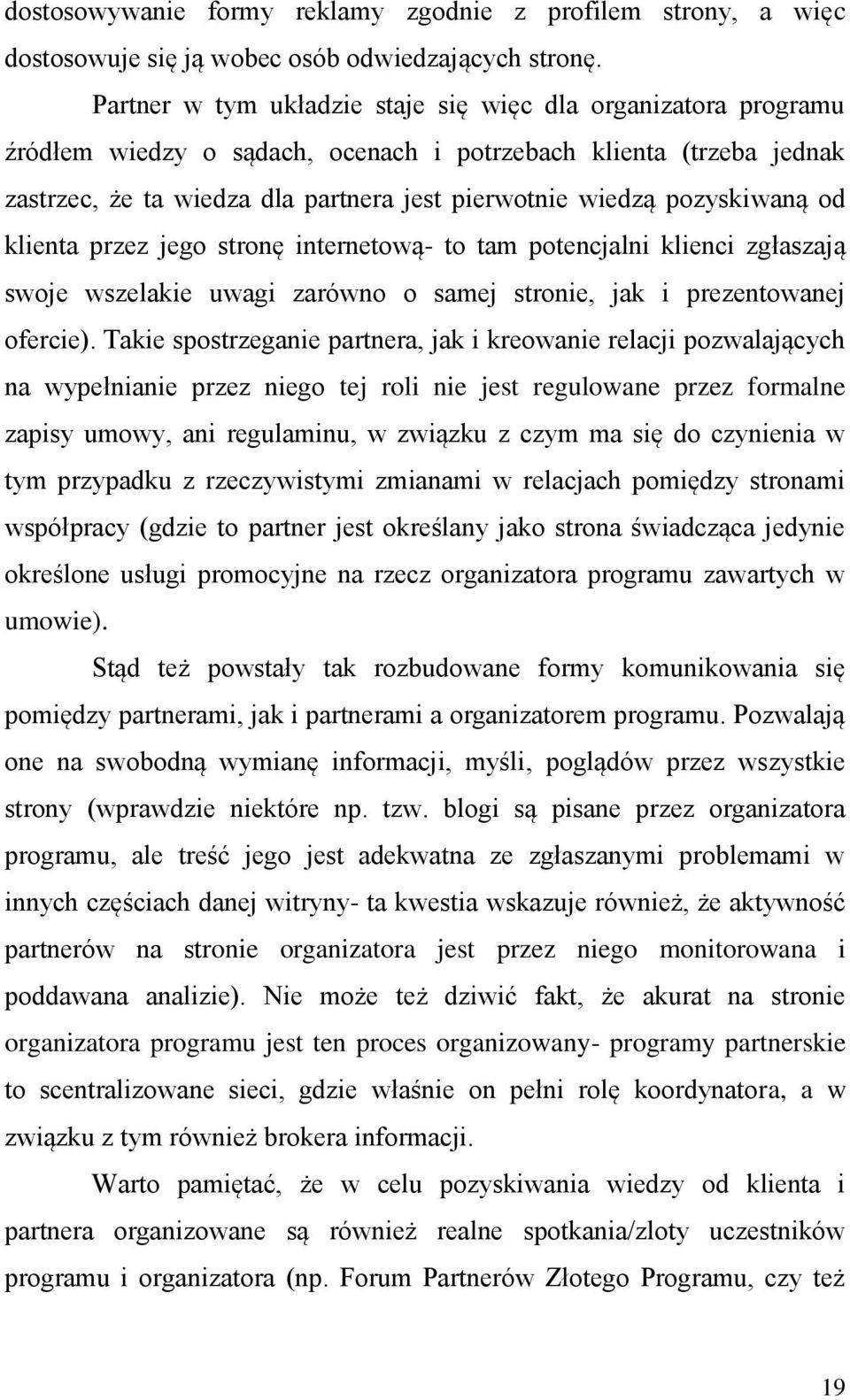 pozyskiwaną od klienta przez jego stronę internetową- to tam potencjalni klienci zgłaszają swoje wszelakie uwagi zarówno o samej stronie, jak i prezentowanej ofercie).