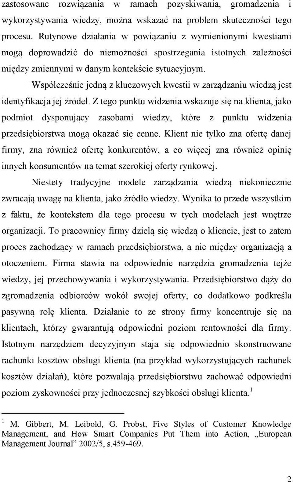 Współcześnie jedną z kluczowych kwestii w zarządzaniu wiedzą jest identyfikacja jej źródeł.