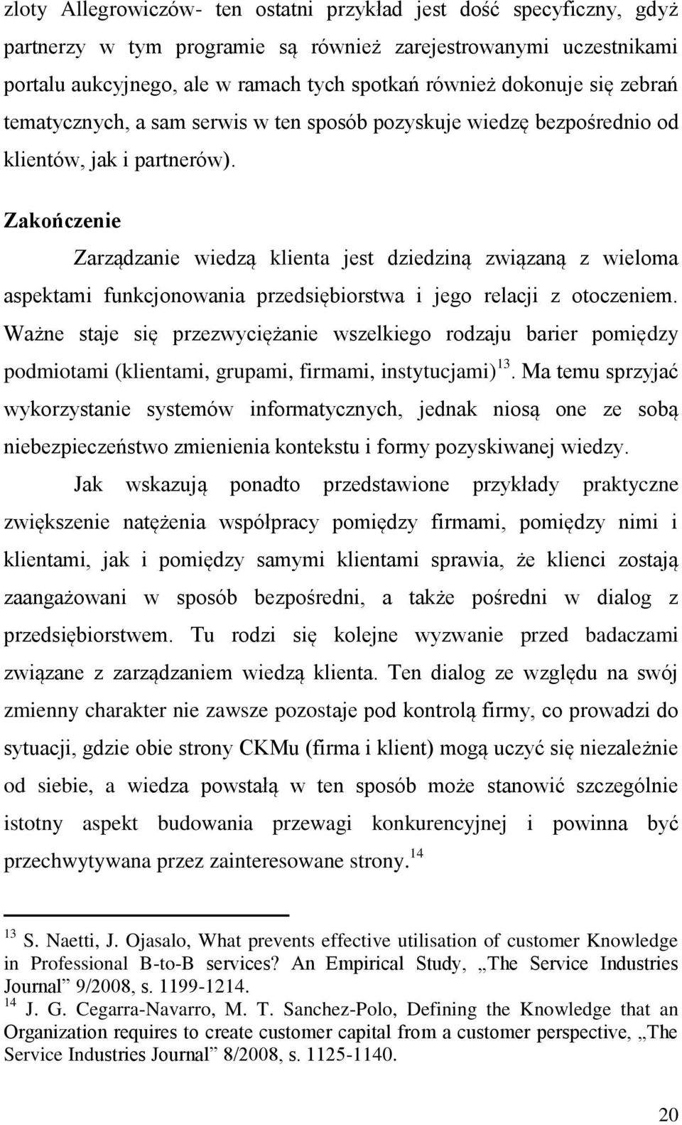 Zakończenie Zarządzanie wiedzą klienta jest dziedziną związaną z wieloma aspektami funkcjonowania przedsiębiorstwa i jego relacji z otoczeniem.