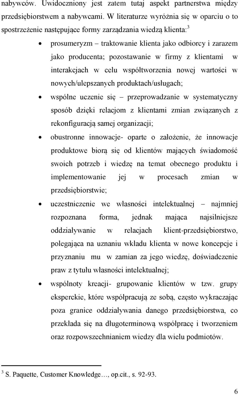 klientami w interakcjach w celu współtworzenia nowej wartości w nowych/ulepszanych produktach/usługach; wspólne uczenie się przeprowadzanie w systematyczny sposób dzięki relacjom z klientami zmian